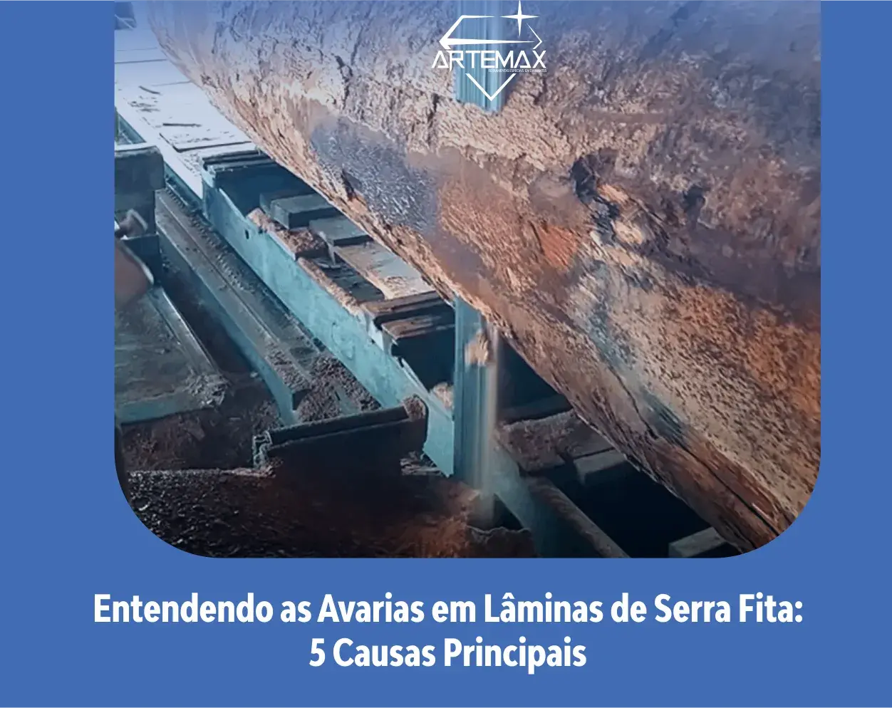 Entendendo as Avarias em Lâminas de Serra Fita: 5 Causas Principais