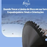 Quando Trocar a Lâmina de Disco em sua Serra Esquadrejadeira: Sinais e Orientações