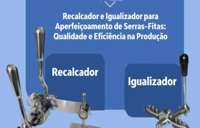 Recalcador e Igualizador para Aperfeiçoamento de Serras-Fitas: Qualidade e Eficiência na Produção